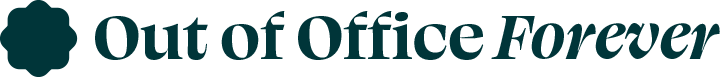 Out of Office Forever